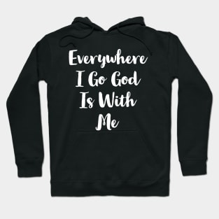 Everywhere I Go God Is With Me Hoodie